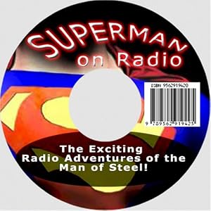 Superman on Radio: The Exciting Radio Adventures of the Man of Steel!