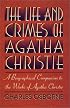 The Life and Crimes of Agatha Christie: A Biographical Companion to the Works of Agatha Christie
