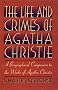 The Life and Crimes of Agatha Christie: A Biographical Companion to the Works of Agatha Christie The Life and Crimes of Agatha Christie: A Biographical Companion to the Works of Agatha Christie