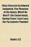 Films Directed by Edward Sedgwick (Study Guide): The Phantom of the Opera, What! No Beer?, the Cameraman, Spring Fever, I Love Lucy-