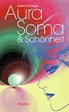 Aura Soma und Sch&ouml;nheit - Pflege und Freude f&uuml;r K&ouml;rper und Seele - Suzan H. Wiegel
