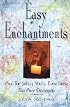 Easy Enchantments: All the Spells You'll Ever Need for Any Occasion