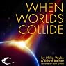 When Worlds Collide | Philip Wylie,Edwin Balmer