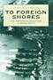 To Foreign Shores : U.S. Amphibious Operations in World War II