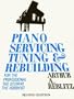 Piano Servicing, Tuning, and Rebuilding: For the Professional, the Student, and the Hobbyist