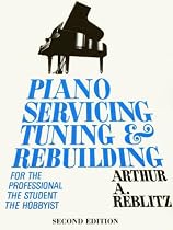 Piano Servicing, Tuning, and Rebuilding, Second Edition: For the Professional, the Student, and the Hobbyist