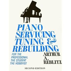 Piano Servicing, Tuning, and Rebuilding, Second Edition: For the Professional, the Student, and the Hobbyist
