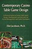 Contemporary Casino Table Game Design: A Practical Guide to Casino Table Game Design, Development and Selection for Casino Management and Game Developers