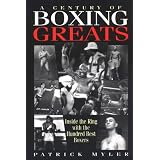 A Century of Boxing Greats: Inside the Ring with the Hundred Best Boxers by Patrick Myler
