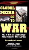 Global Media Go to War: Role of News and Entertainment Media During the 2003 Iraq War