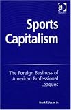 Sports Capitalism: The Foreign Business Of American Professional Leagues