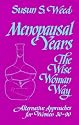 Menopausal Years: The Wise Woman Way (Alternative Approaches for Women 30-90)
