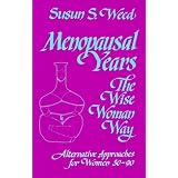 Menopausal Years: The Wise Woman Way (Alternative Approaches for Women 30-90)