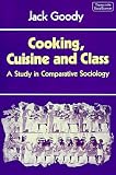Cooking, Cuisine and Class: A Study in Comparative Sociology (Themes in the Social Sciences)
