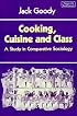 Cooking, Cuisine and Class: A Study in Comparative Sociology (Themes in the Social Sciences)