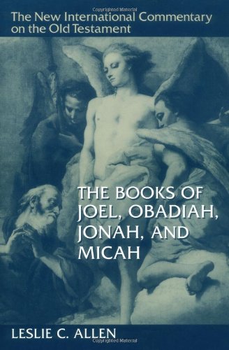 The Books of Joel, Obadiah, Jonah, and Micah (The New International Commentary on the Old Testament)