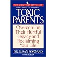 Toxic Parents: Overcoming Their Hurtful Legacy and Reclaiming Your Life