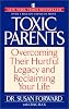 Toxic Parents: Overcoming Their Hurtful Legacy and Reclaiming Your Life