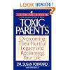 Toxic Parents: Overcoming Their Hurtful Legacy and Reclaiming Your Life