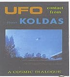 UFO CONTACT FROM PLANET KOLDAS: A COSMIC DIALOGUE (UFO Contact Series, 27)