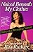 Book Naked Beneath My Clothes: Tales of a Revealing Nature