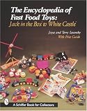  : The Encyclopedia of Fast Food Toys: Jack in the Box to White Castle (Schiffer Book for Collectors)