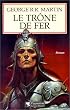 Le Tr�ne de fer, tome 1 : La Glace et le Feu
