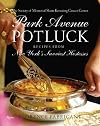 Park Avenue Potluck: with Receipes from New York's Savviest Hostesses