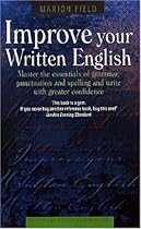 Improve Your Written English: Master the Essentials of Grammar; Punctuation and Spelling and Write with Greater Confidence (How to): Master the Essentials ... and Write with Greater Confidence (How to)