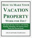 How to Make Your Vacation Property Work for You!: The Quick & Easy Guide to Advertising, Renting, Managing, and Making Money from Your Second Home (Revised Edition)