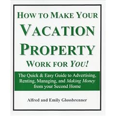 How to Make Your Vacation Property Work for You!: The Quick & Easy Guide to Advertising, Renting, Managing, and Making Money from Your Second Home (Revised Edition)