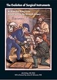 The Evolution of Surgical Instruments: An Illustrated History from Ancient Times to the Twentieth Century (Norman Surgery Series)