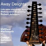 Away Delights -- Lute solos and songs from Shakespeare's England by Robert Johnson