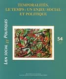 Revue Saint Martin  / Lien social et politiques, N° 54, Automne 2005 : Temporalités : Le temps : un enjeu social et politique