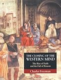 The Closing of the Western Mind: The Rise of Faith and the Fall of Reason (Vintage)