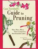 Cass Turnbull's Guide to Pruning: What, When, Where, and How to Prune for a More Beautiful Garden Cass Turnbull