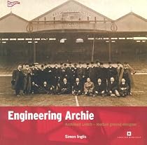 Engineering Archie: Archibald Leitch - Football Ground Designer (Played in Britain Series)