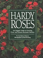 Hardy Roses: An Organic Guide to Growing Frost- and Disease-Resistant Varieties