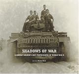 Shadows of War: A German Soldier`s Lost Photographs of World War II