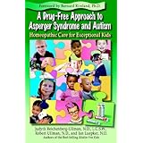 A Drug-Free Approach to Asperger Syndrome and Autism: Homeopathic Care for Exceptional Kids ~ Judyth Reichenberg-Ullman