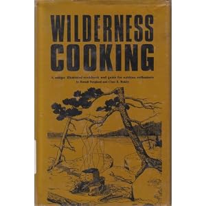 Wilderness Cooking (A Unique Illustrated Cookbook And Guide For Outdoor Enthusiasts)