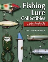 Fishing Lure Collectibles: An Encyclopedia of the Early Years, 1840 to 1940