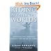 Riding Between the Worlds: Expanding Our Potential Through the Way of the Horse: Expanding Your Potential Through the Way of the Horse