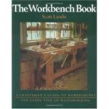 The Workbench Book: A Craftsman's Guide to Workbenches for Every Type of Woodworking