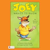 Joey Wants to Know: A Parent-Child Guide to Inappropriate Touch | [Selena Smith]