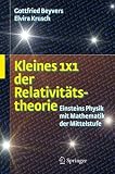 Kleines 1x1 der Relativit&auml;tstheorie: Einsteins Physik mit Mathematik der Mittelstufe - Gottfried Beyvers, Elvira Krusch