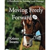 moving freely forward a handbook for training level dressage