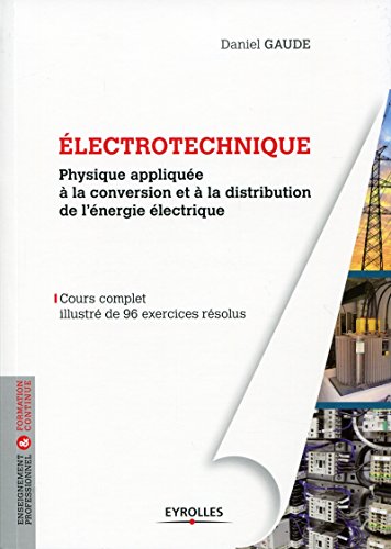 Download Electrotechnique 1: Physique appliquée à la conversion et à la distribution de l'énergie électrique - Cours complet illustré de 96 exercices résolus Download Electrotechnique 1: Physique appliquée à la conversion et à la distribution de l'énergie électrique - Cours complet illustré de 96 exercices résolus