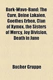 Dark-Wave-Band: The Cure, Deine Lakaien, Goethes Erben, Clan of Xymox, the Sisters of Mercy, Joy Division, Death in June, Project Pitc: The Cure, ... Camera, Pink Turns Blue, Sopor Aeternus