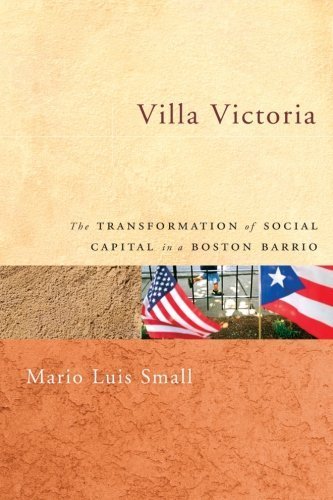Villa Victoria: The Transformation of Social Capital in a Boston Barrio by Small, Mario Luis 1st edition (2004) Paperback